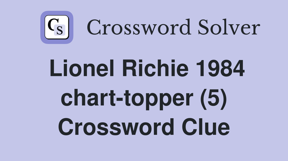 Lionel Richie 1984 chart-topper (5) Crossword Clue