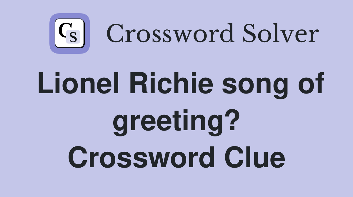 Lionel Richie song of greeting? Crossword Clue