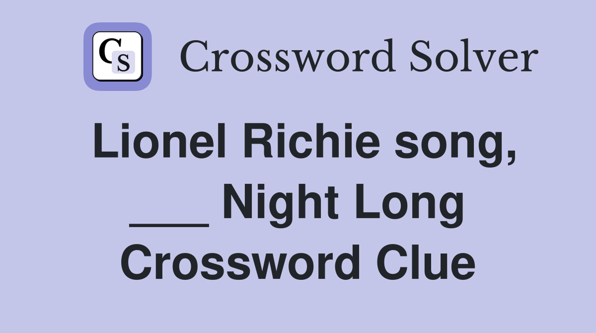 Lionel Richie song, ___ Night Long Crossword Clue