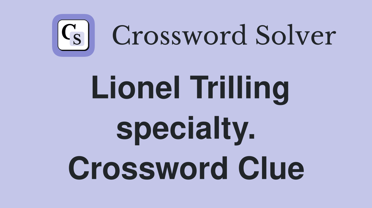 Lionel Trilling specialty. Crossword Clue