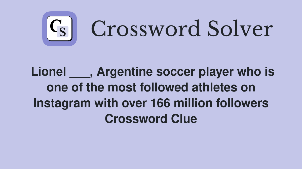 Lionel ___, Argentine soccer player who is one of the most followed athletes on Instagram with over 166 million followers Crossword Clue