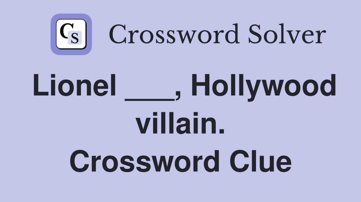 Lionel ___, Hollywood villain. Crossword Clue