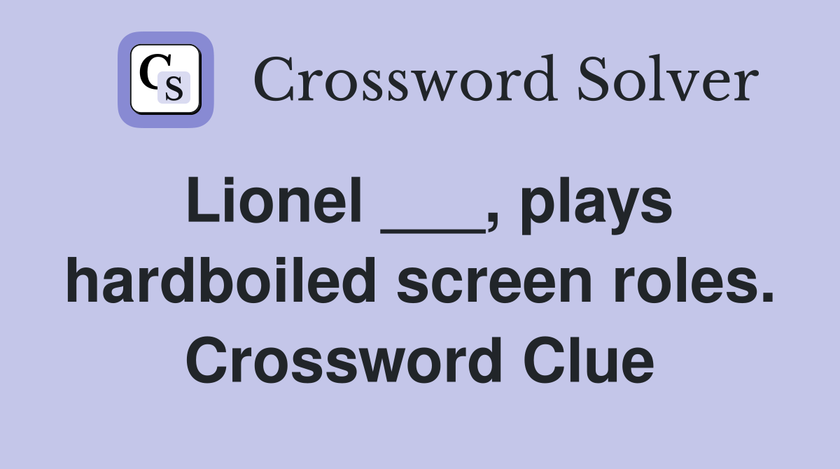 Lionel ___, plays hardboiled screen roles. Crossword Clue