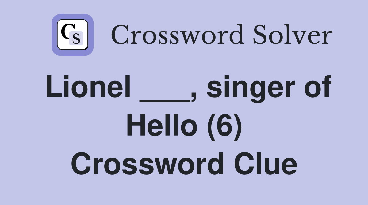 Lionel ___, singer of Hello (6) Crossword Clue