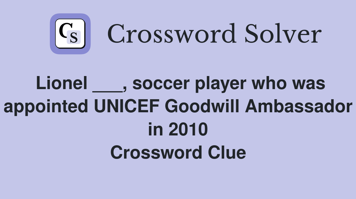Lionel ___, soccer player who was appointed UNICEF Goodwill Ambassador in 2010 Crossword Clue
