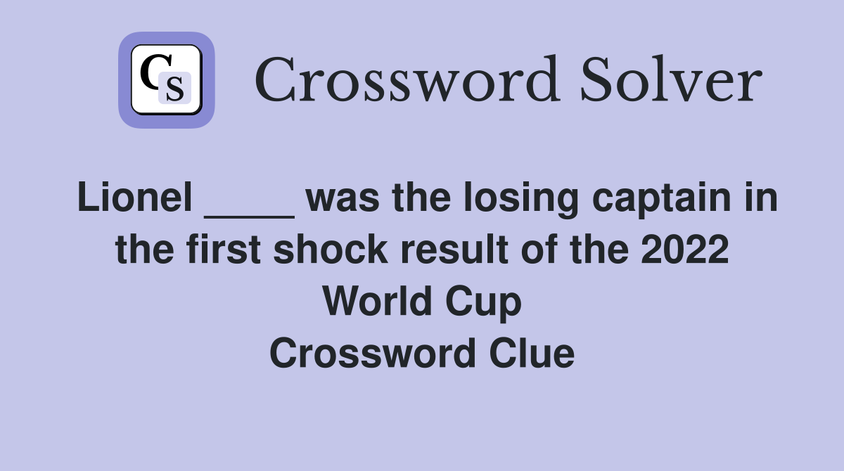 Lionel ____ was the losing captain in the first shock result of the 2022 World Cup Crossword Clue