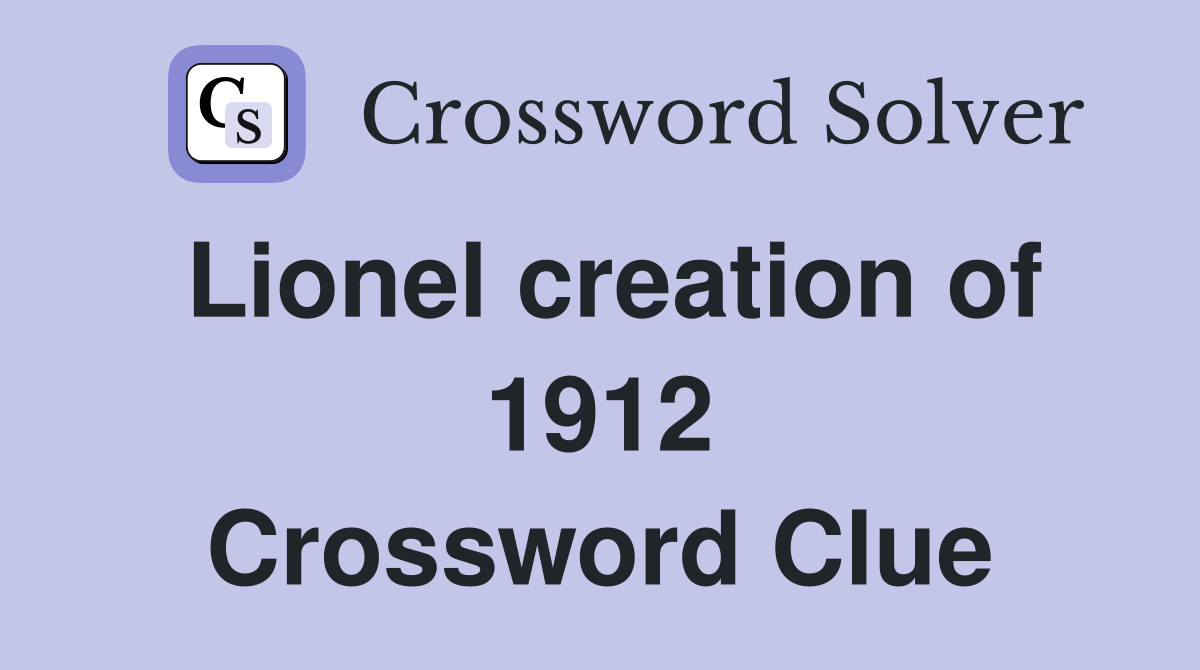 Lionel creation of 1912 Crossword Clue