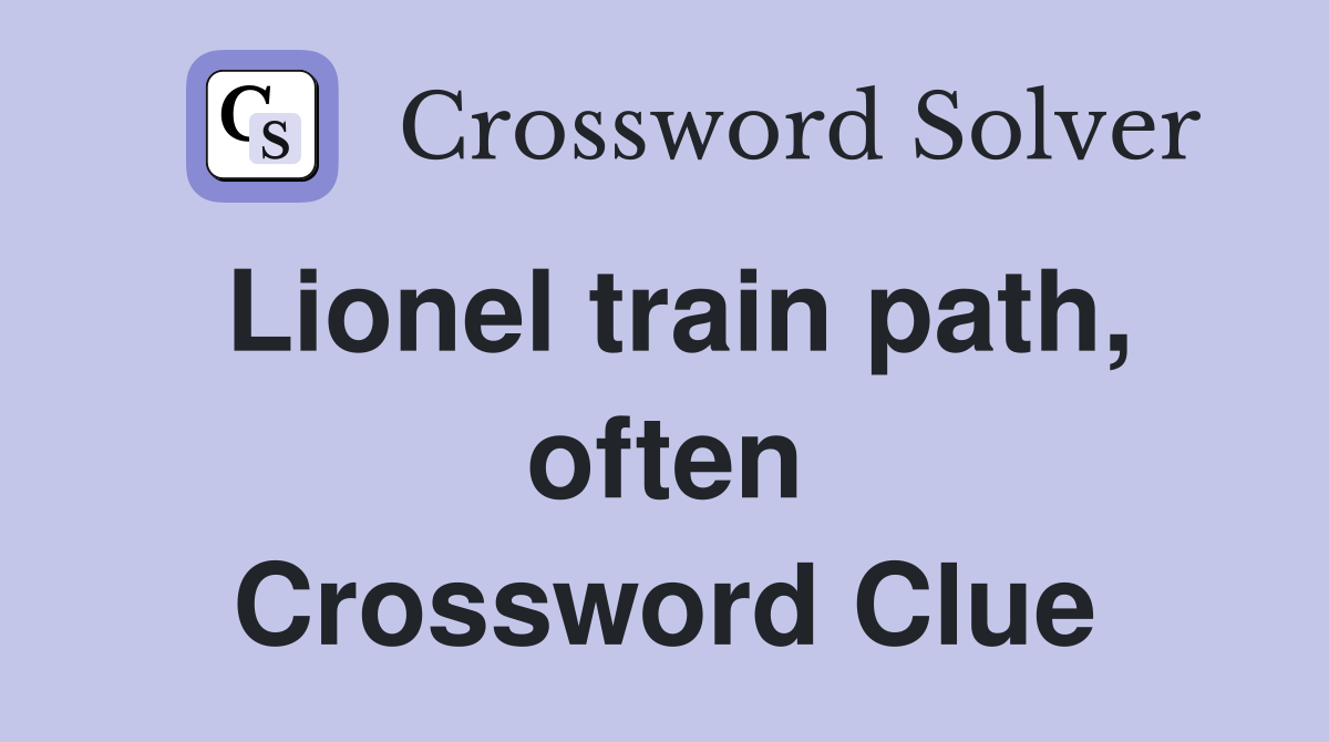 Lionel train path, often Crossword Clue