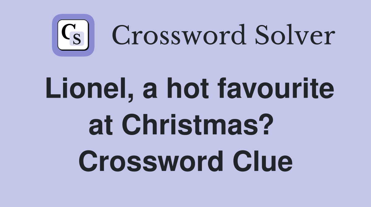 Lionel, a hot favourite at Christmas?  Crossword Clue