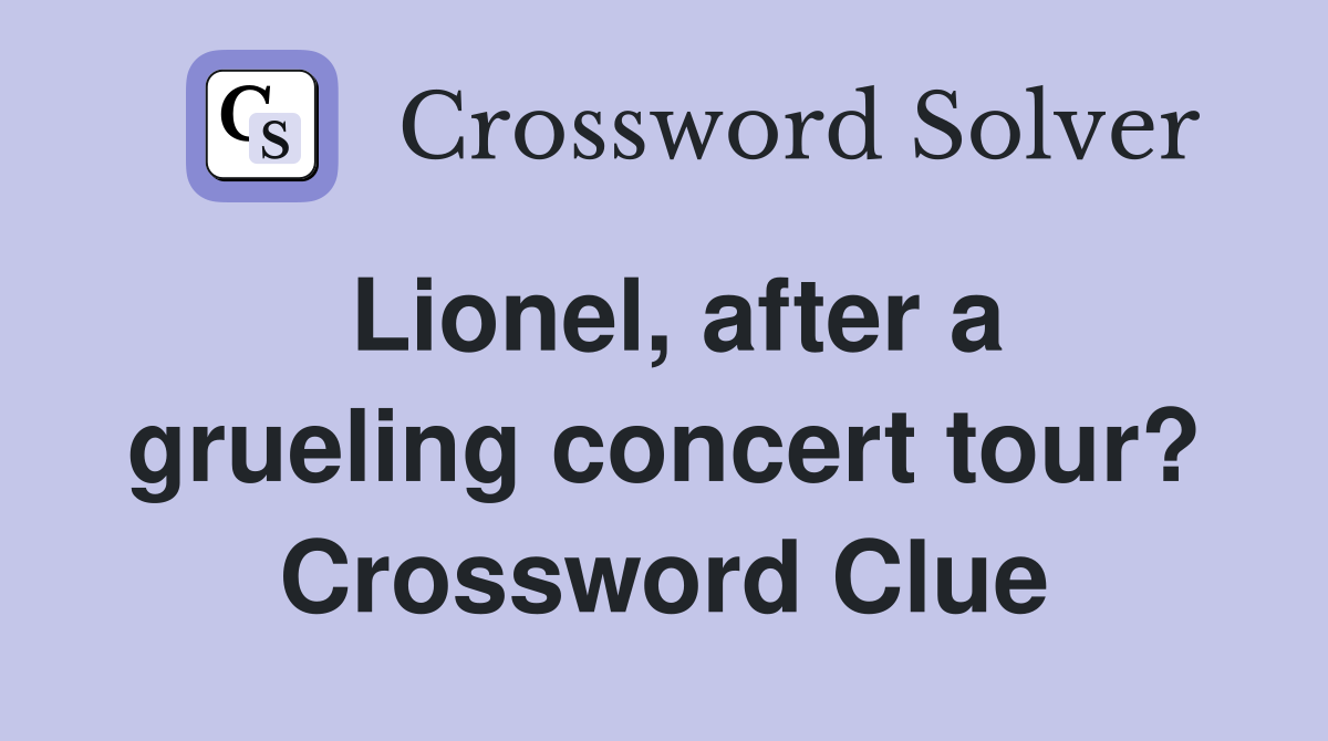 Lionel, after a grueling concert tour? Crossword Clue