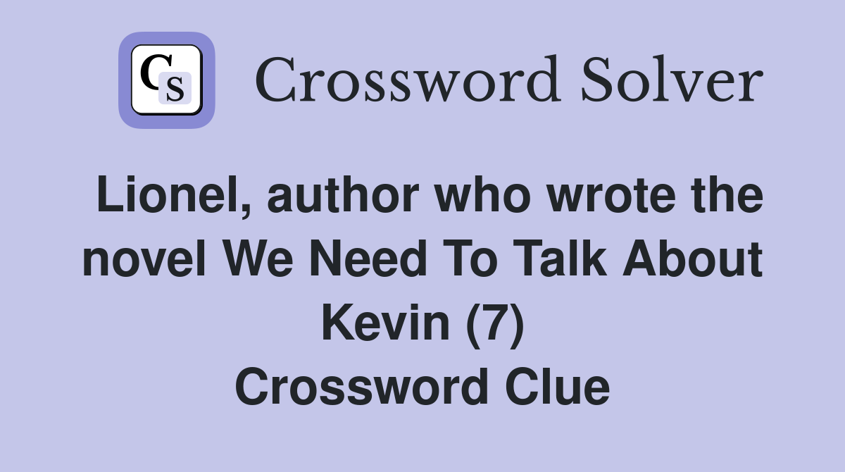 Lionel, author who wrote the novel We Need To Talk About Kevin (7) Crossword Clue