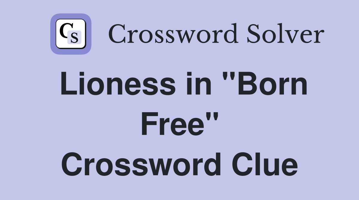 Lioness in "Born Free" Crossword Clue