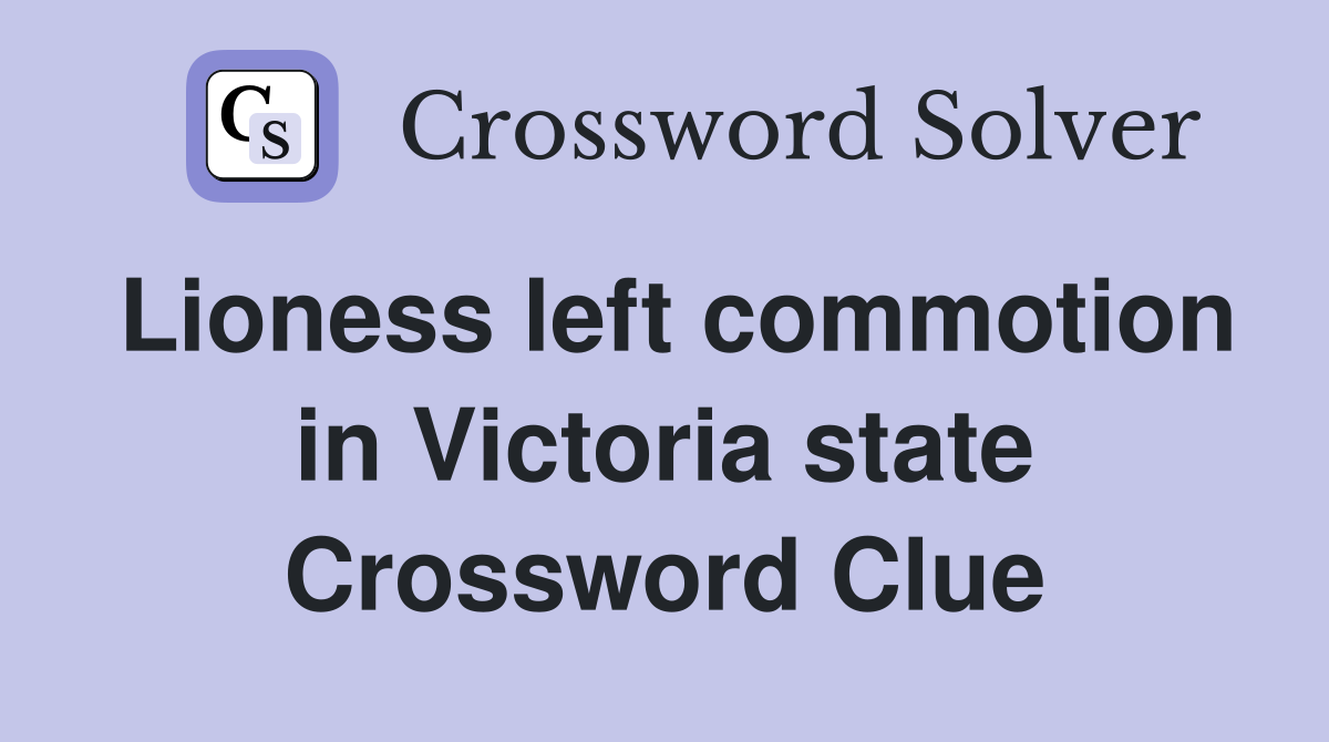 Lioness left commotion in Victoria state Crossword Clue