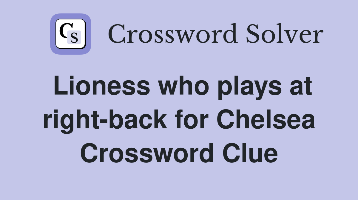 Lioness who plays at right-back for Chelsea Crossword Clue