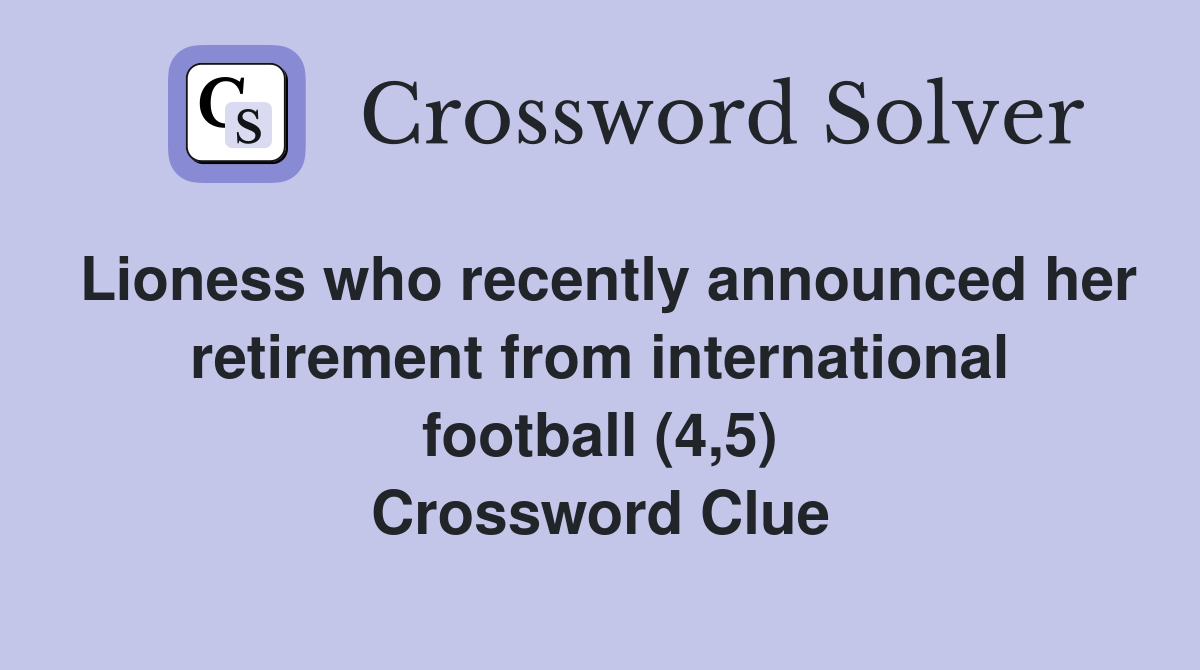 Lioness who recently announced her retirement from international football (4,5) Crossword Clue