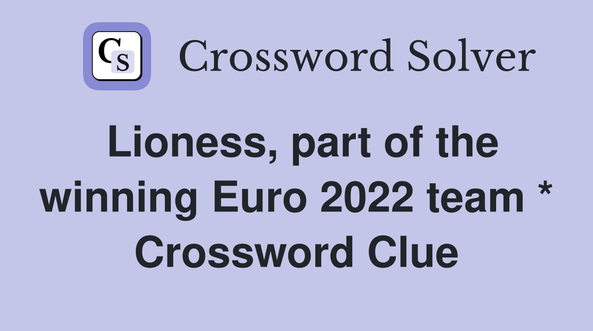 Lioness, part of the winning Euro 2022 team * Crossword Clue