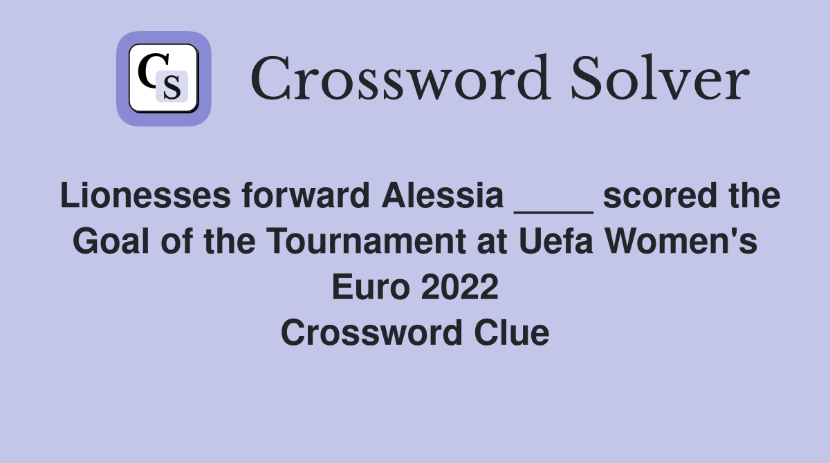 Lionesses forward Alessia ____ scored the Goal of the Tournament at Uefa Women's Euro 2022 Crossword Clue
