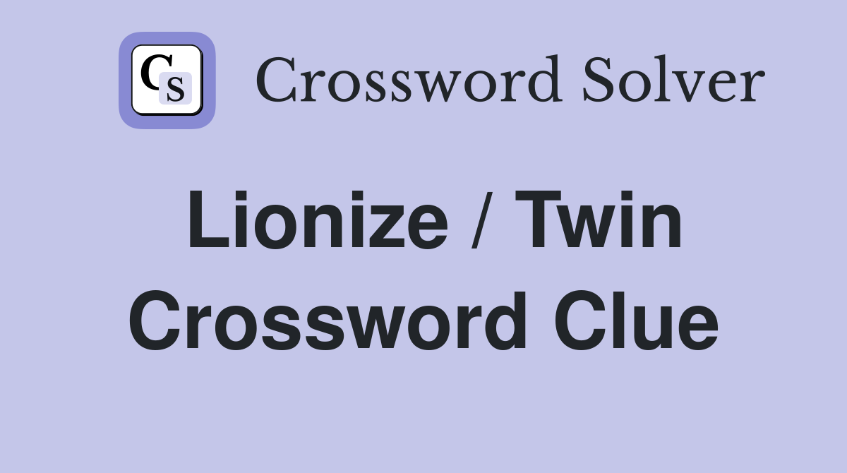 Lionize / Twin Crossword Clue