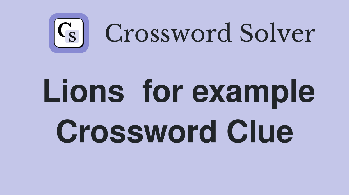 Lions  for example Crossword Clue