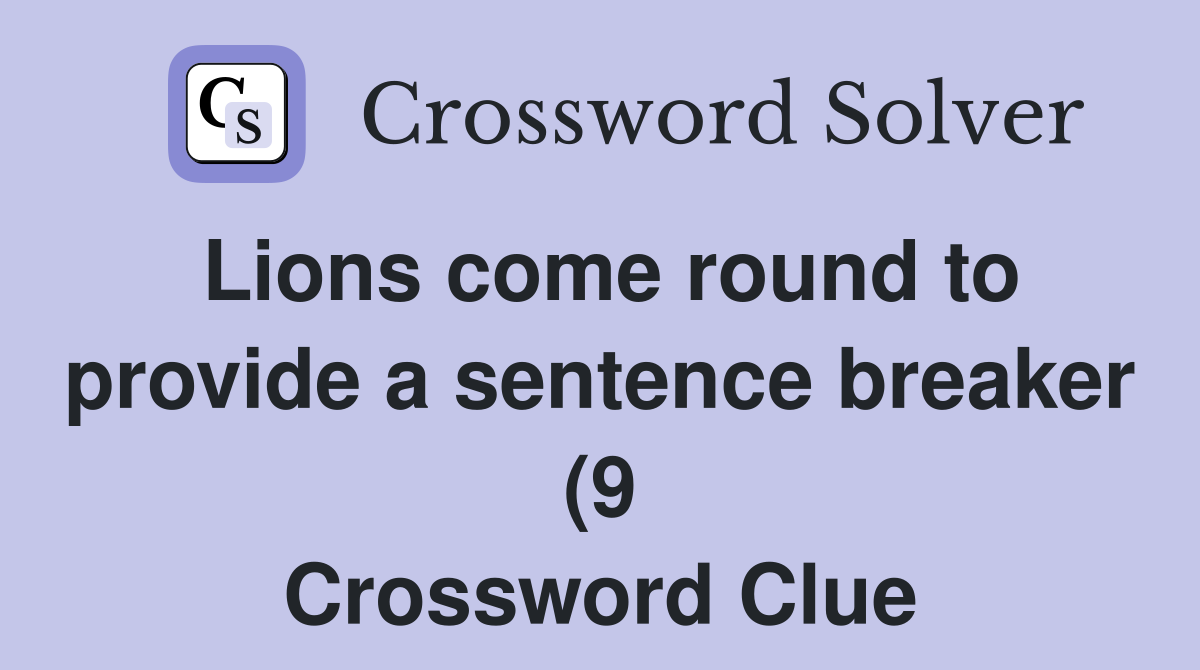 Lions come round to provide a sentence breaker (9) Crossword Clue Lions come round to provide a sentence breaker (9) Crossword Clue