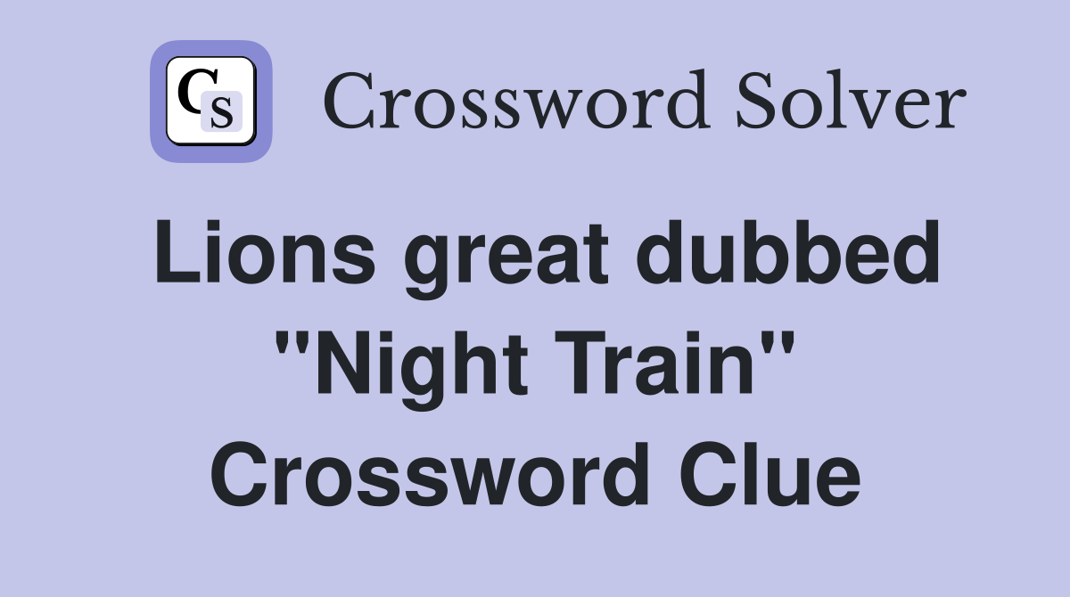 Lions great dubbed "Night Train" Crossword Clue