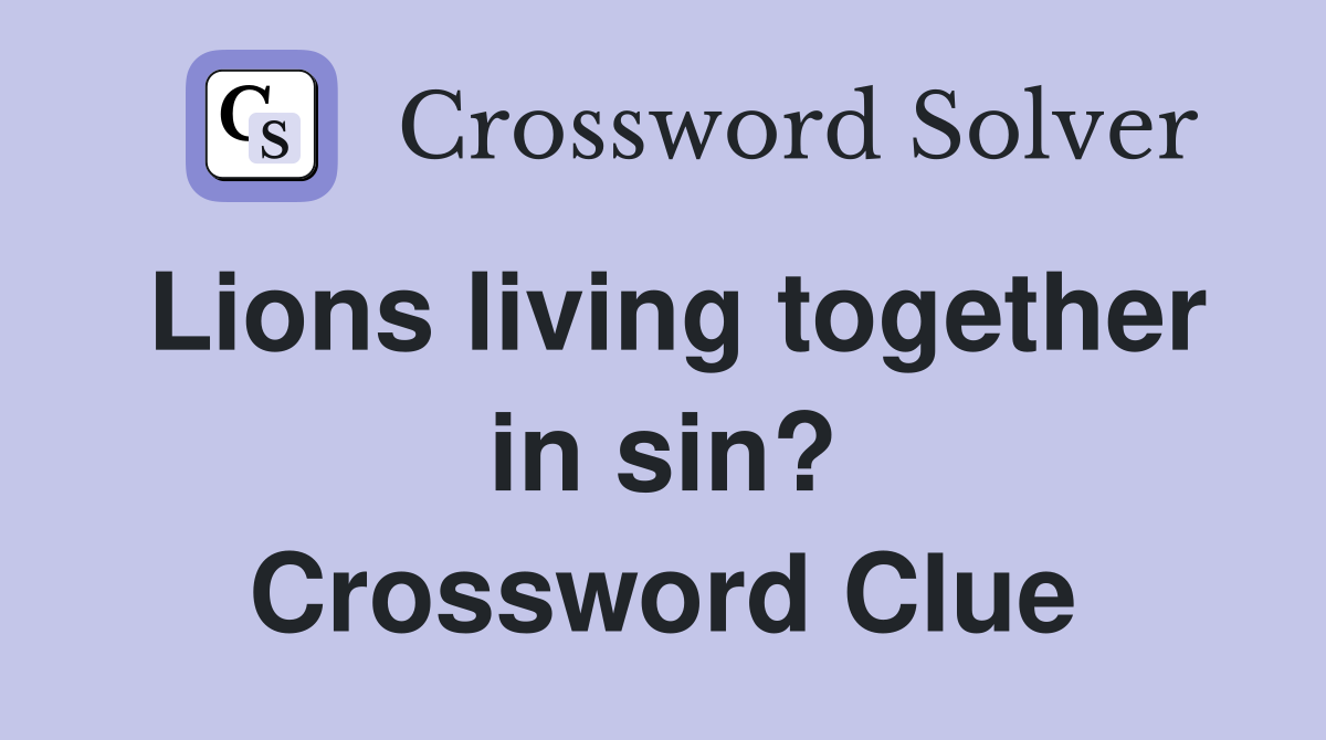 Lions living together in sin? Crossword Clue