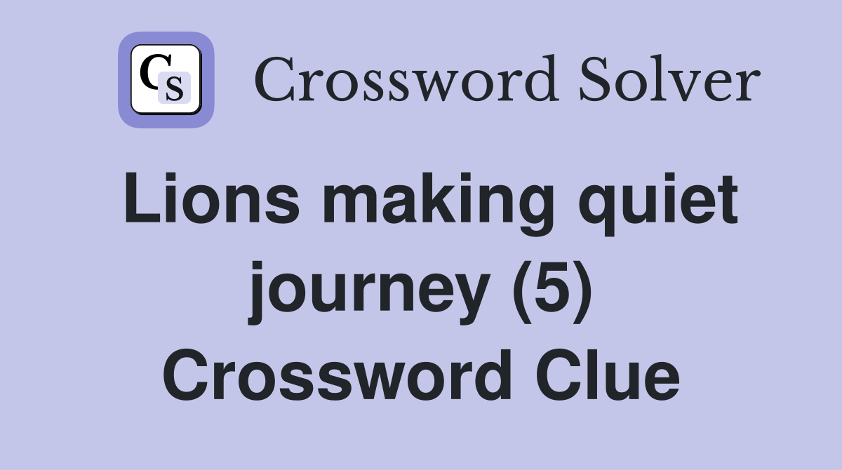 Lions making quiet journey (5) Crossword Clue