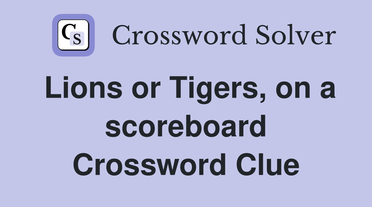 Lions or Tigers, on a scoreboard Crossword Clue