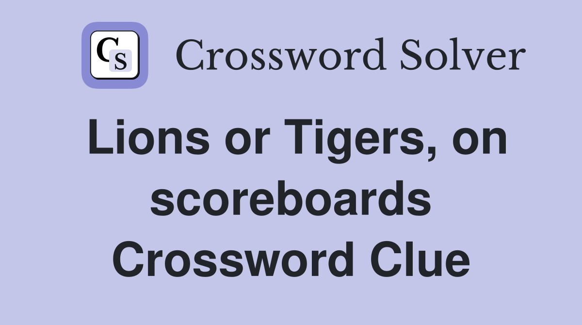 Lions or Tigers, on scoreboards Crossword Clue
