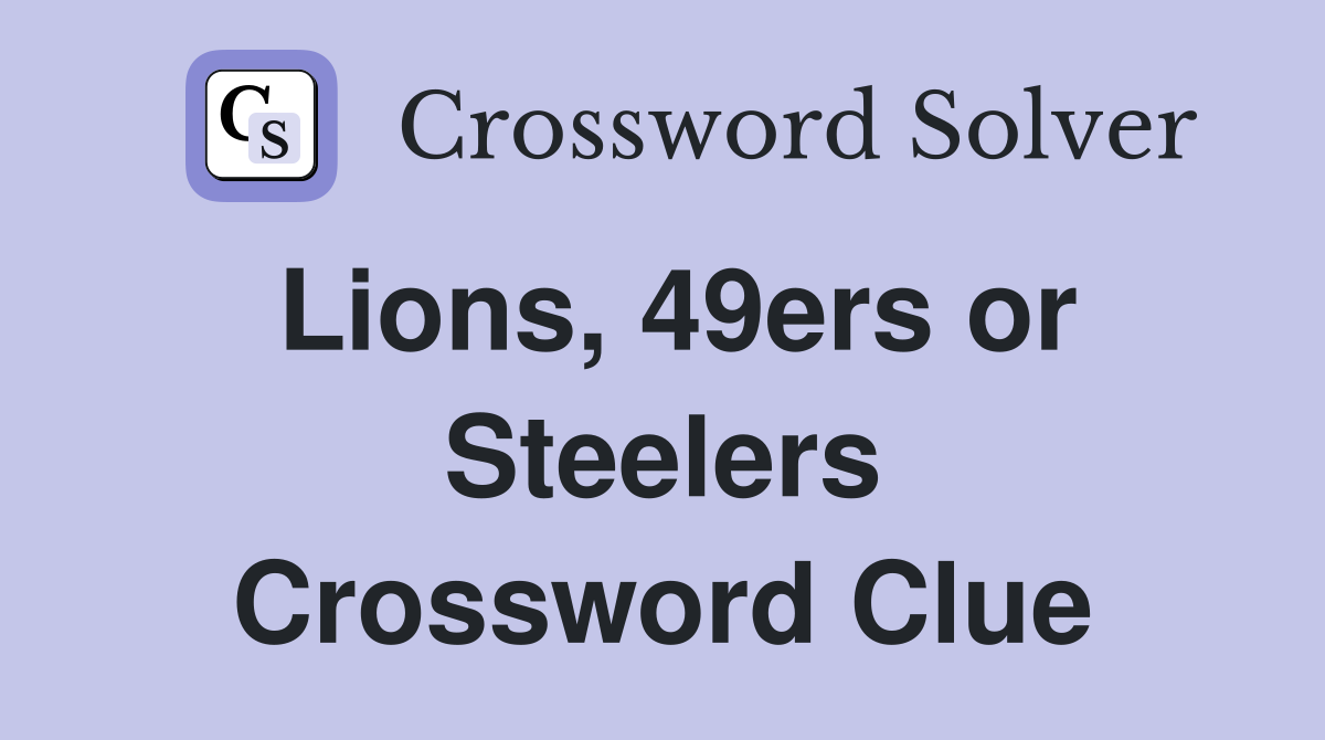 Lions, 49ers or Steelers Crossword Clue