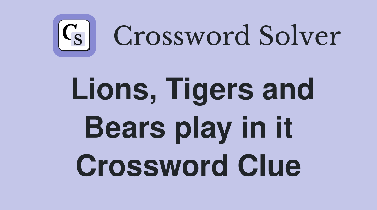 Lions, Tigers and Bears play in it Crossword Clue