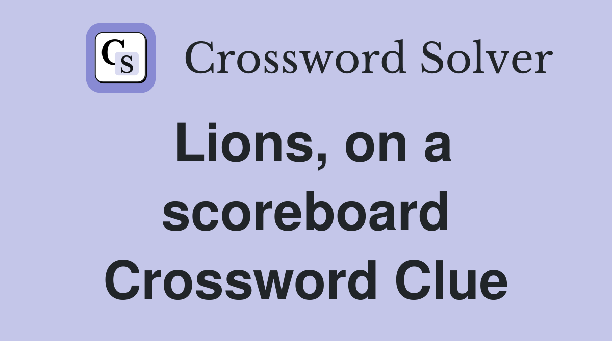 Lions, on a scoreboard Crossword Clue