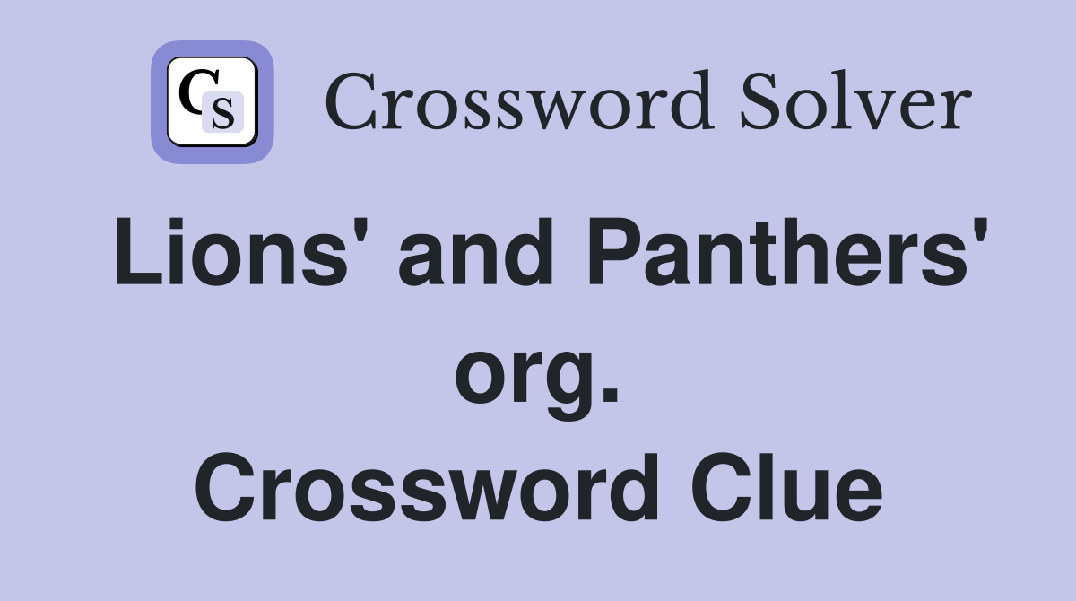 Lions' and Panthers' org. Crossword Clue