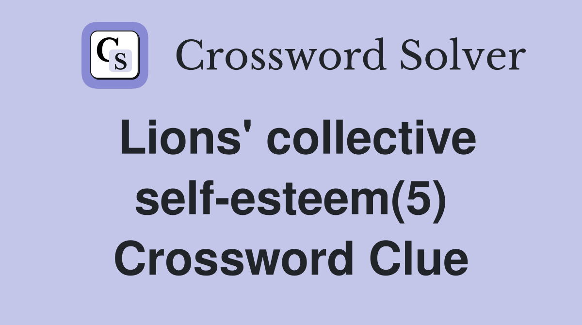 Lions' collective self-esteem(5) Crossword Clue