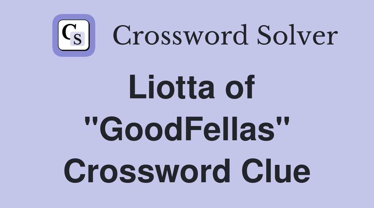 Liotta of "GoodFellas" Crossword Clue