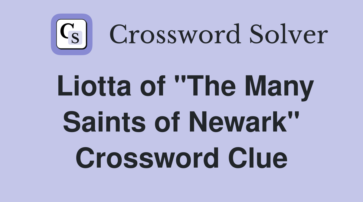 Liotta of "The Many Saints of Newark" Crossword Clue