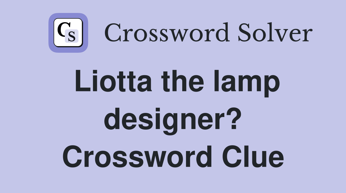 Liotta the lamp designer? Crossword Clue