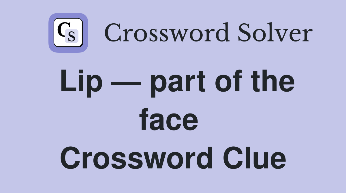 Lip — part of the face  Crossword Clue