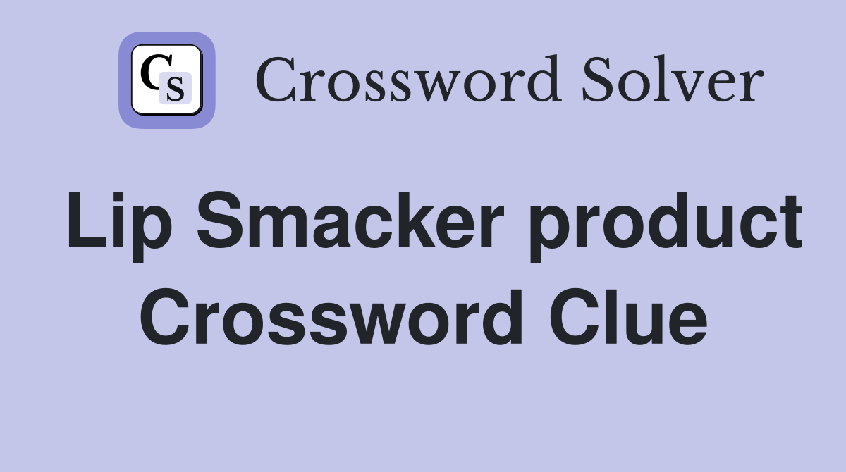 Lip Smacker product Crossword Clue