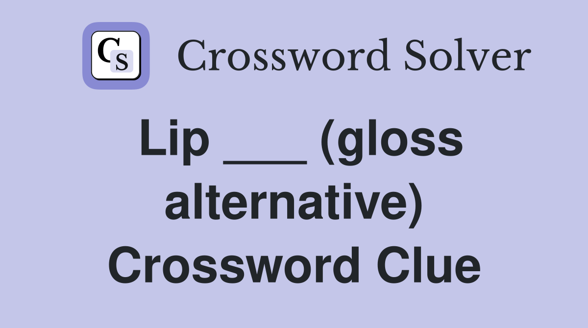 Lip ___ (gloss alternative) Crossword Clue