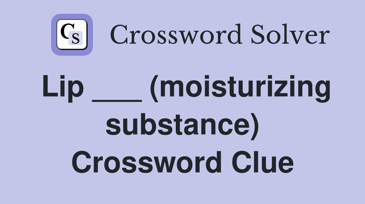 Lip ___ (moisturizing substance) Crossword Clue