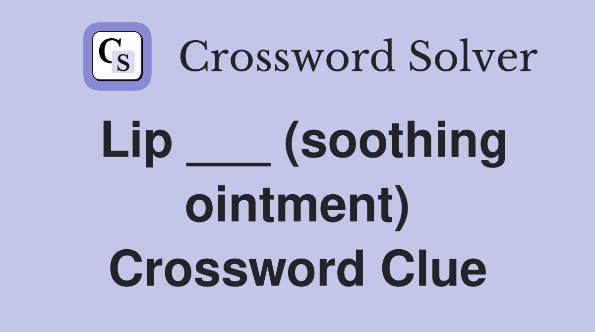 Lip ___ (soothing ointment) Crossword Clue