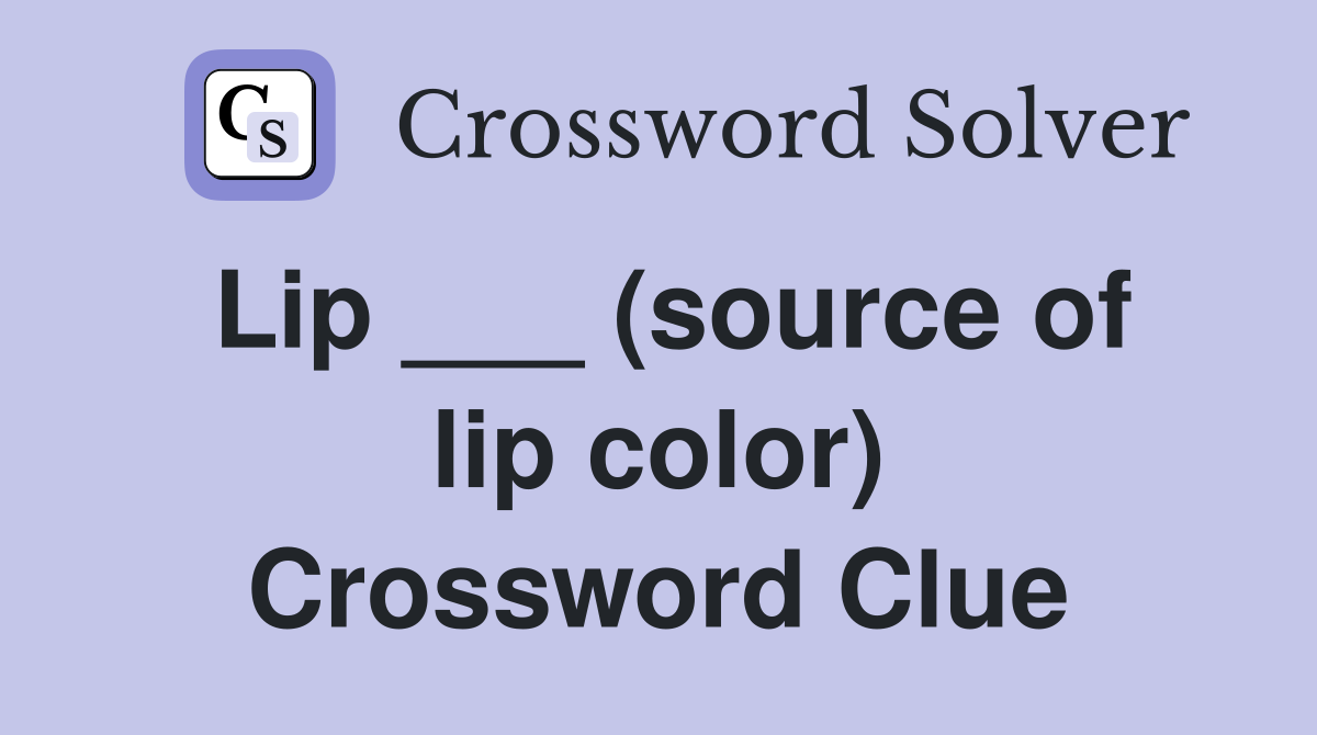 Lip ___ (source of lip color) Crossword Clue
