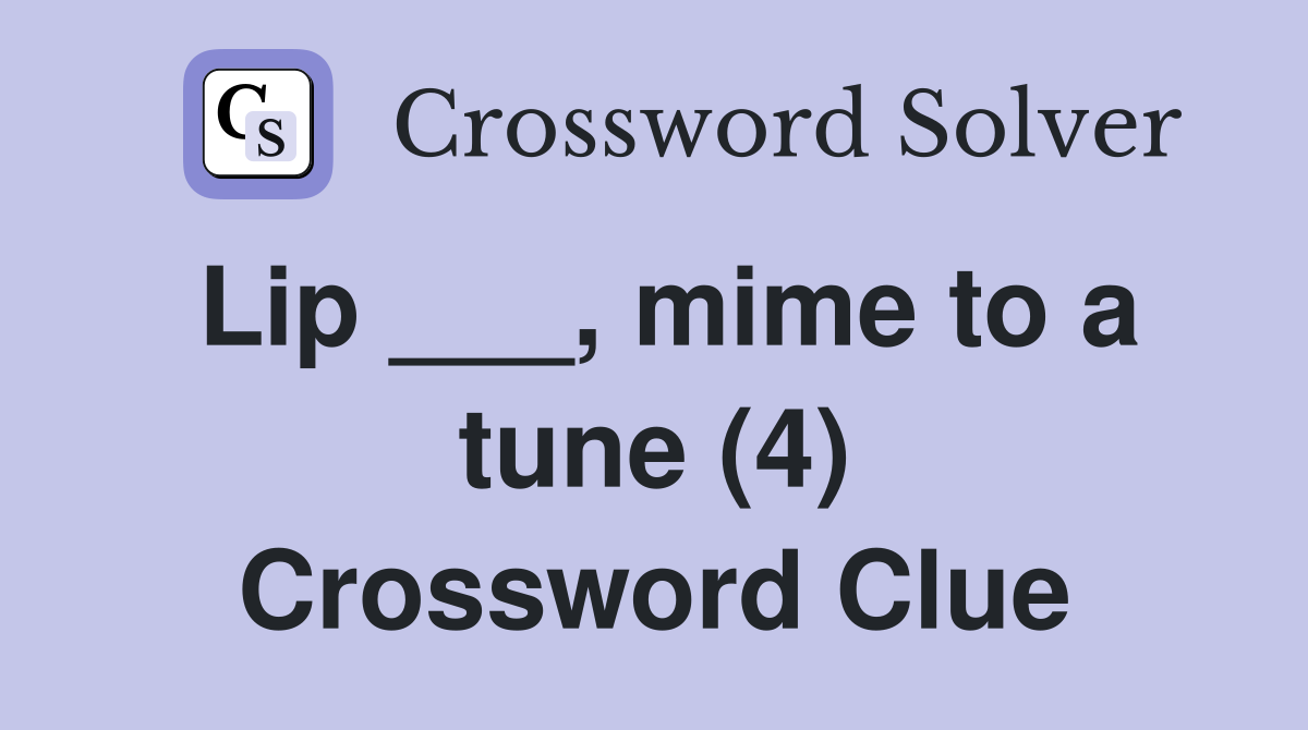 Lip ___, mime to a tune (4) Crossword Clue