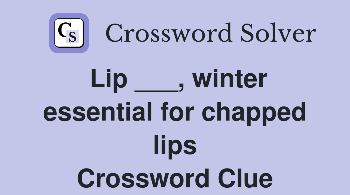 Lip ___, winter essential for chapped lips Crossword Clue