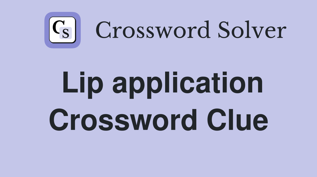 Lip application Crossword Clue