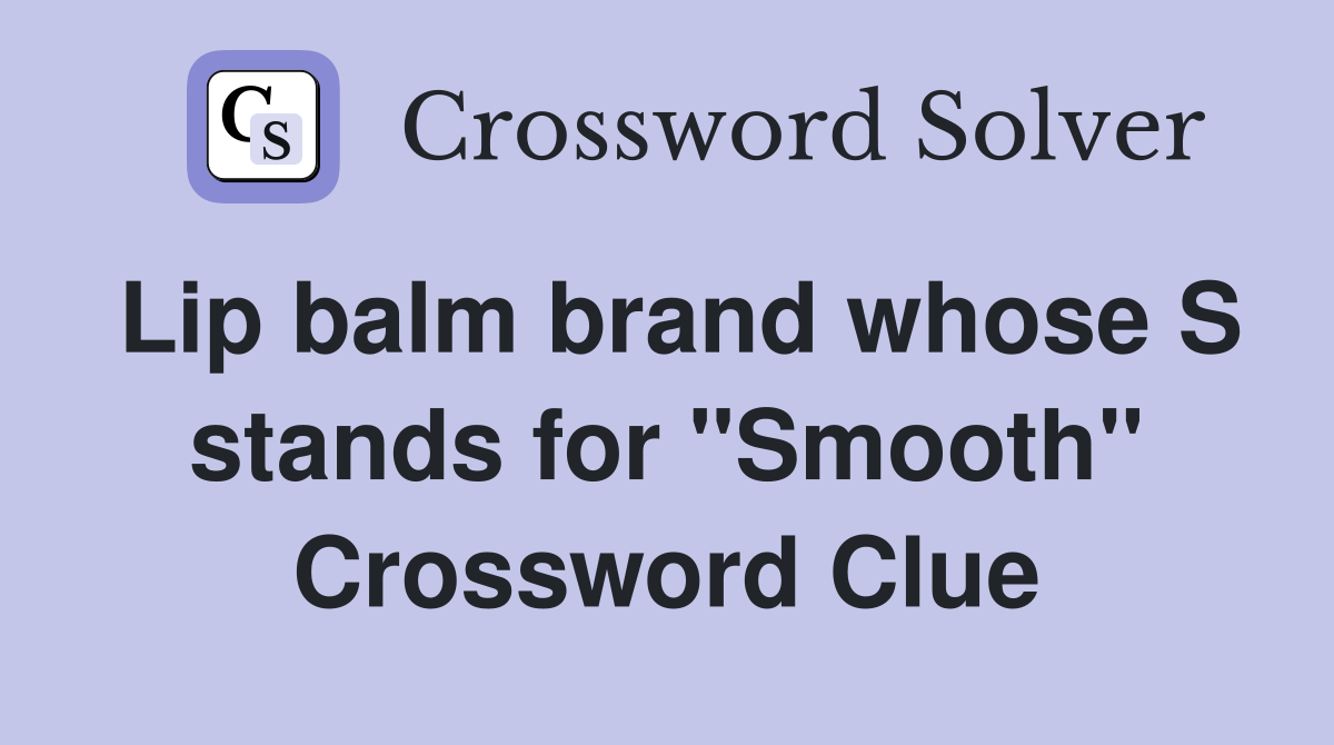 Lip balm brand whose S stands for "Smooth" Crossword Clue
