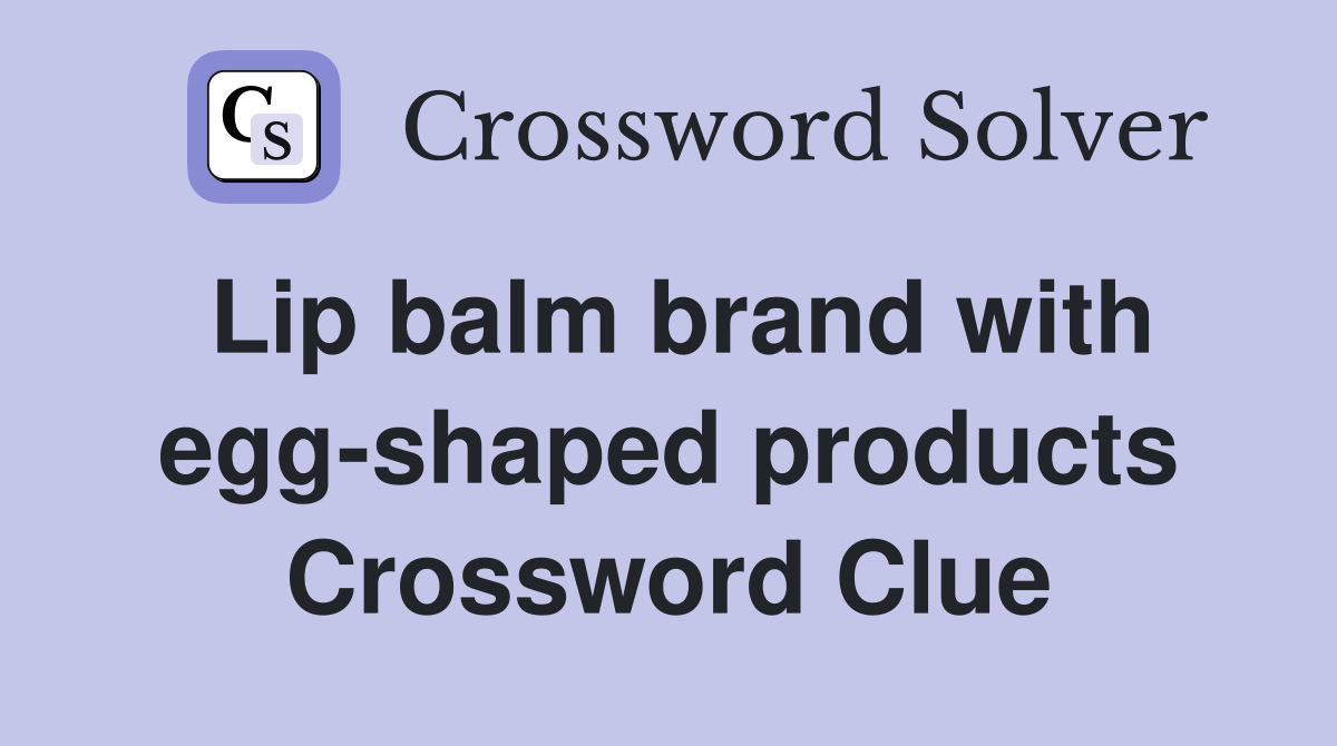 Lip balm brand with egg-shaped products Crossword Clue