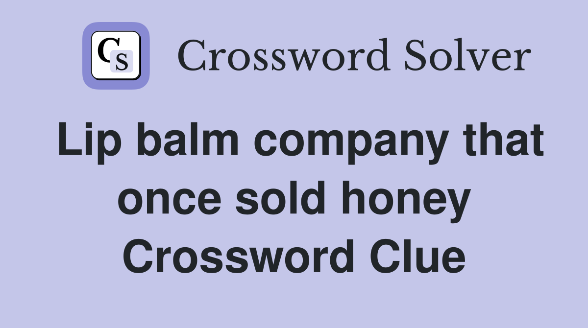 Lip balm company that once sold honey Crossword Clue