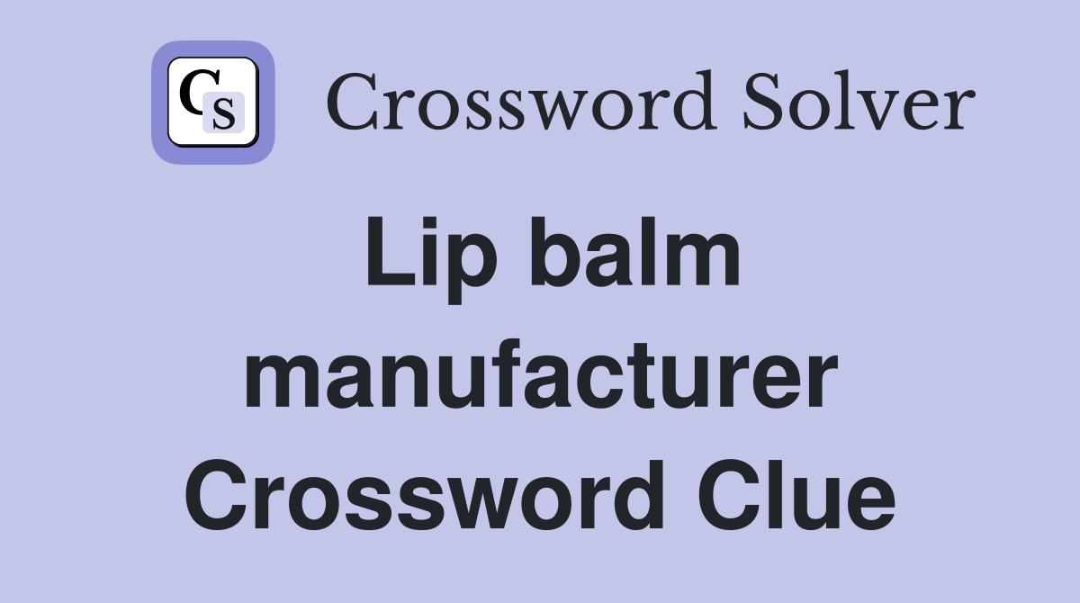 Lip balm manufacturer Crossword Clue